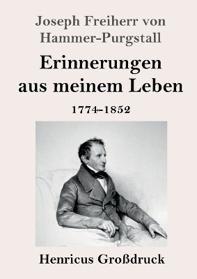 Erinnerungen aus meinem Leben (GroÃdruck) - Joseph Freiherr von Hammer-Purgstall