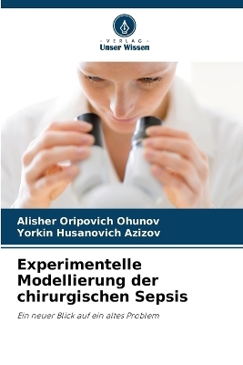 Experimentelle Modellierung der chirurgischen Sepsis - Alisher Oripovich Ohunov, Yorkin Husanovich Azizov