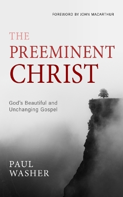 Preeminent Christ, The - Paul Washer