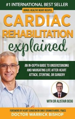 Cardiac Rehabilitation Explained - Warrick Bishop, Alistair Begg