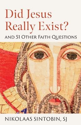 Did Jesus Really Exist? and 51 Other Faith Questions - Nikolaas Sintobin Sj