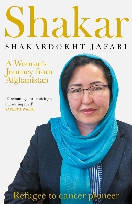 Shakar: A Woman's Journey from Afghanistan - Shakardokht Jafari