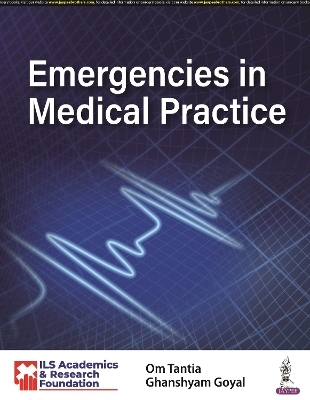 Emergencies in Medical Practice - Om Tantia, Ghanshyam Goyal