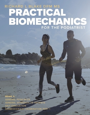 Practical Biomechanics for the Podiatrist - Richard L Blake DPM MS, Carlos Martnez Sebastin, Joseph D'Amico DPM, lvaro Gmez Carrin