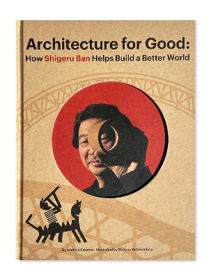 Shigeru Ban Builds a Better World (Architecture for Good) - Isadoro Saturno