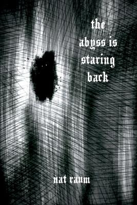 The abyss is staring back - Nat Raum