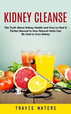 Kidney Cleanse - Travis Waters