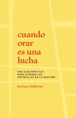 Cuando orar es una lucha - Kevin P. Halloran