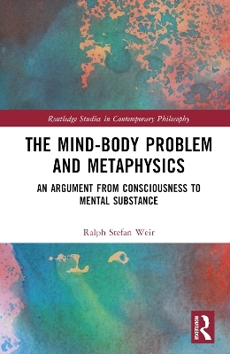 The Mind-Body Problem and Metaphysics - Ralph Stefan Weir