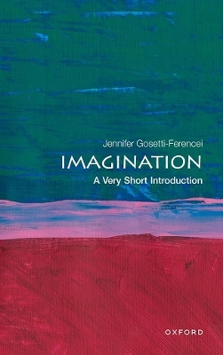 Imagination: A Very Short Introduction - Jennifer Gosetti-Ferencei