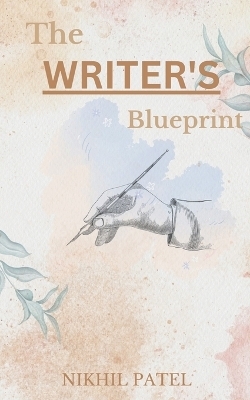 The Writer's Blueprint - Nikhil Patel