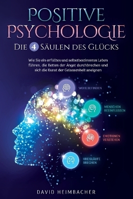 Positive Psychologie - Die 4 Säulen des Glücks - David Heimbacher