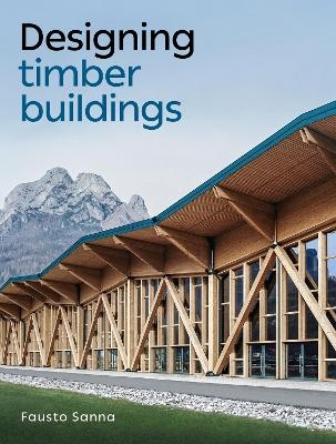 Designing Timber Buildings - FAUSTO SANNA