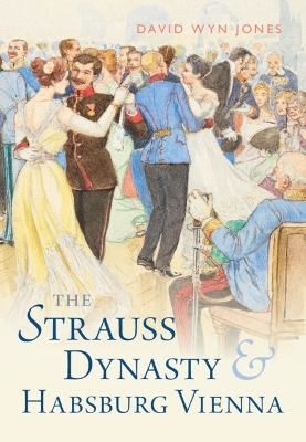 The Strauss Dynasty and Habsburg Vienna - David Wyn Jones