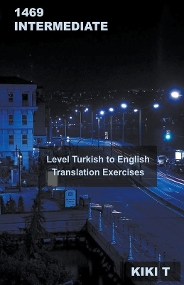 1469 Intermediate Level Turkish to English Translation Exercises - Kiki T