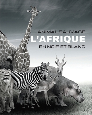 ANIMAUX SAUVAGES - L'Afrique en Noir et Blanc - Hayden Clayderson