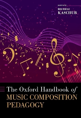 The Oxford Handbook of Music Composition Pedagogy - Michele Kaschub