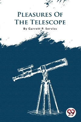 Pleasures of the Telescope - Garrett P. Serviss