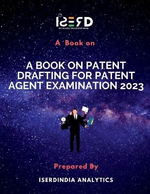 A Book on Patent Drafting for Patent Agent Examination 2023 - Iserdindia Analytics