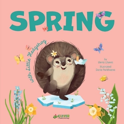 Spring with Little Hedgehog -  Clever Publishing, Elena Ulyeva