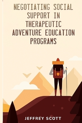 Negotiating social support in therapeutic adventure education programs - Jeffrey Scott