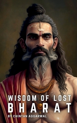 Wisdom of Lost Bharat - Chintan Aggarwal