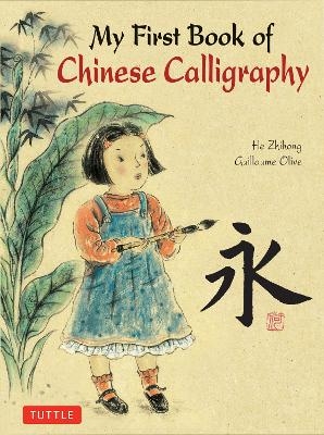 My First Book of Chinese Calligraphy - Guillaume Olive, Zihong He