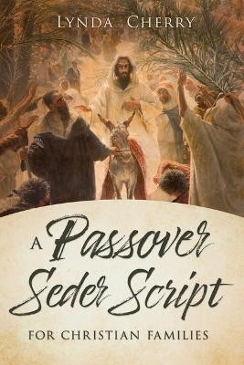 A Passover Seder Script for Christian Latter-Day Saint Families - Lynda Cherry