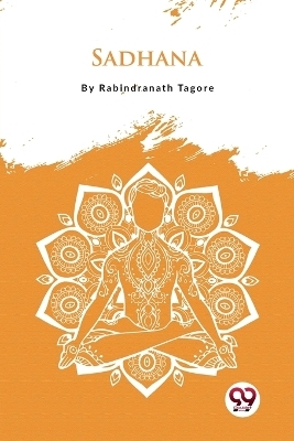 Sadhana - Rabindranath Tagore