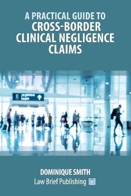 A Practical Guide to Cross-Border Clinical Negligence Claims - Dominique Smith