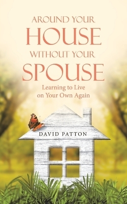 Around Your House Without Your Spouse - David Patton