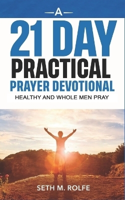 A 21 Day Prayer Devotional - Seth Rolfe