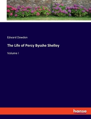 The Life of Percy Bysshe Shelley - Edward Dowden