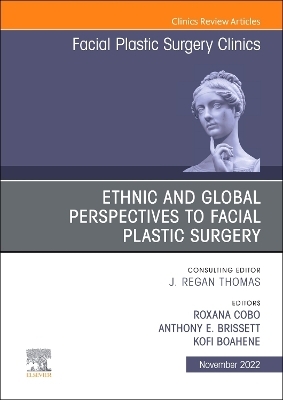Ethnic and Global Perspectives to Facial Plastic Surgery, An Issue of Facial Plastic Surgery Clinics of North America - 