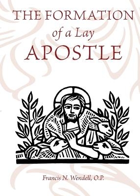 The Formation of a Lay Apostle - O P Francis Wendell