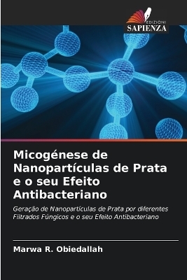 Micogénese de Nanopartículas de Prata e o seu Efeito Antibacteriano - Marwa R Obiedallah