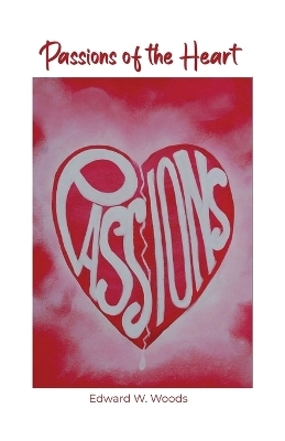 Passions of the Heart - Edward W Woods