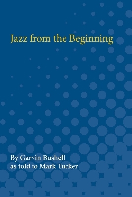 Jazz from the Beginning - Garvin Bushell, Mark Tucker