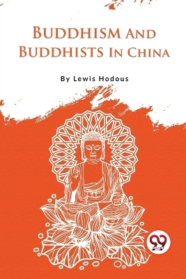 Buddhism and Buddhists in China - Lewis Hodous