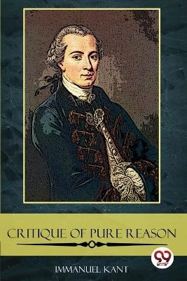 The Critique of Pure Reason - Immanuel Kant