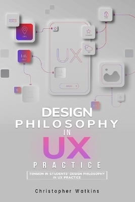 Tension in students' design philosophy in UX practice - Christopher Watkins