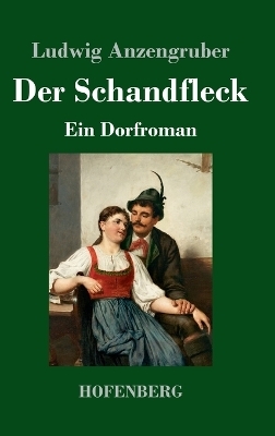 Der Schandfleck - Ludwig Anzengruber