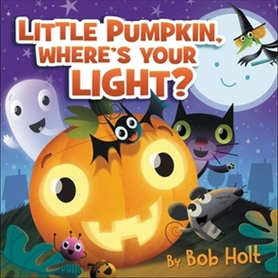 Little Pumpkin, Where’s Your Light? - Bob Holt
