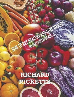 How To Eat Healthy And Lose Weight - Richard Ricketts