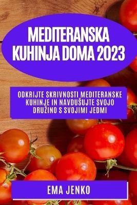 Mediteranska kuhinja doma 2023 - Ema Jenko
