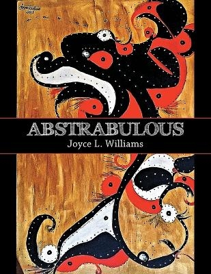 Abstrabulous - Joyce L Williams