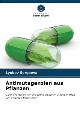 Antimutagenzien aus Pflanzen - Lyubov Sergeeva