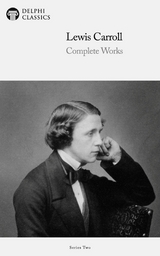 Delphi Complete Works of Lewis Carroll (Illustrated) - Lewis Carroll