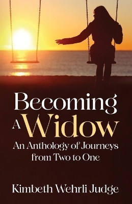 Becoming A Widow - Kimbeth Wehrli Judge