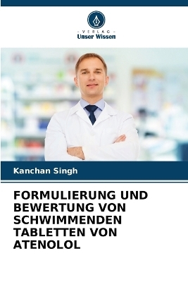 Formulierung Und Bewertung Von Schwimmenden Tabletten Von Atenolol - Kanchan Singh